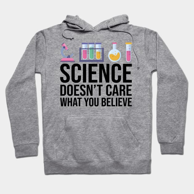 Science Doesn't Care What You Believe Funny Science Teacher Hoodie by DragonTees